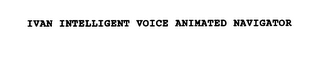 IVAN INTELLIGENT VOICE ANIMATED NAVIGATOR
