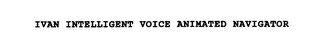 IVAN INTELLIGENT VOICE ANIMATED NAVIGATOR