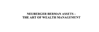 NEUBERGER BERMAN ASSETS - THE ART OF WEALTH MANAGEMENT
