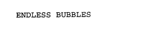 ENDLESS BUBBLES