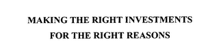 MAKING THE RIGHT INVESTMENTS FOR THE RIGHT REASONS