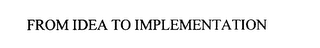 FROM IDEA TO IMPLEMENTATION