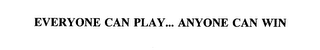 EVERYONE CAN PLAY... ANYONE CAN WIN