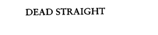 DEAD STRAIGHT