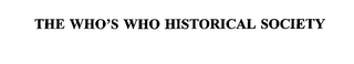 THE WHO'S WHO HISTORICAL SOCIETY