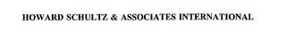 HOWARD SCHULTZ & ASSOCIATES INTERNATIONAL