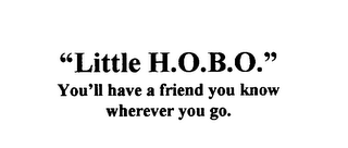 "LITTLE H.O.B.O." YOU'LL HAVE A FRIEND YOU KNOW WHEREVER YOU GO.