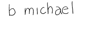 B MICHAEL