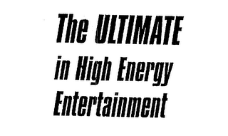 THE ULTIMATE IN HIGH ENERGY ENTERTAINMENT