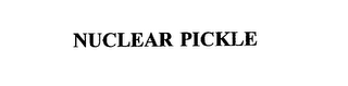 NUCLEAR PICKLE