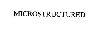 MICROSTRUCTURED