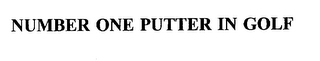 NUMBER ONE PUTTER IN GOLF