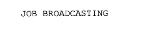 JOB BROADCASTING