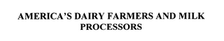 AMERICA' S DAIRY FARMERS AND MILK PROCESSORS