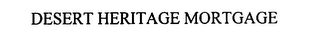 DESERT HERITAGE MORTGAGE