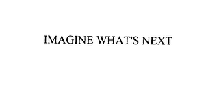 IMAGINE WHAT'S NEXT