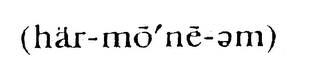 (HAR-MO' NE-EM)