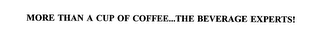 MORE THAN A CUP OF COFFEE...THE BEVERAGE EXPERTS!