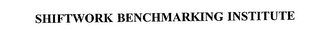 SHIFTWORK BENCHMARKING INSTITUTE