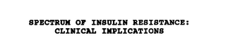 SPECTRUM OF INSULIN RESISTANCE: CLINICAL IMPLICATIONS