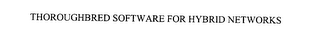 THOROUGHBRED SOFTWARE FOR HYBRID NETWORKS