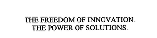 THE FREEDOM OF INNOVATION.  THE POWER OF SOLUTIONS.