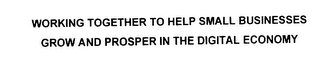 WORKING TOGETHER TO HELP SMALL BUSINESSES GROW AND PROSPER IN THE DIGITAL ECONOMY
