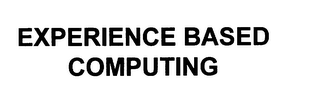 EXPERIENCE BASED COMPUTING