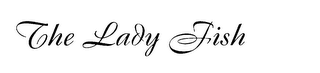 THE LADY FISH