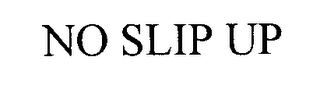 NO SLIP UP