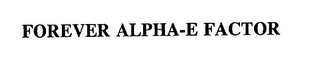 FOREVER ALPHA-E FACTOR