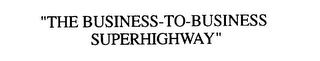 "THE BUSINESS-TO-BUSINESS SUPERHIGHWAY"