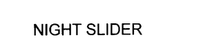 NIGHT SLIDER