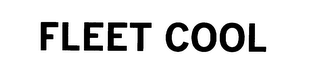 FLEET COOL