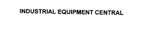 INDUSTRIAL EQUIPMENT CENTRAL