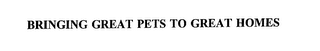 BRINGING GREAT PETS TO GREAT HOMES