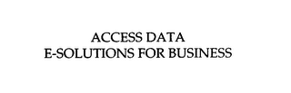 ACCESS DATA E-SOLUTIONS FOR BUSINESS