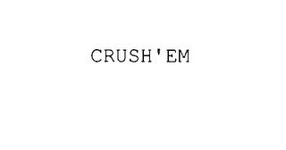 CRUSH' EM