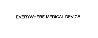 EVERYWHERE MEDICAL DEVICE