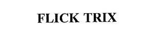 FLICK TRIX