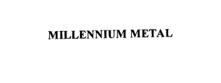 MILLENNIUM METAL