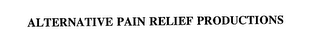 ALTERNATIVE PAIN RELIEF PRODUCTIONS