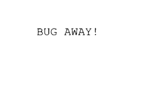 BUG AWAY!