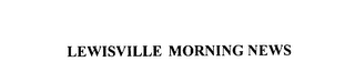 LEWISVILLE MORNING NEWS