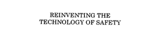 REINVENTING THE TECHNOLOGY OF SAFETY