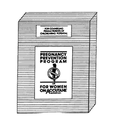 FOR COUNSELING FEMALE PATIENTS OF CHILDBEARING POTENTIAL PREGNANCY PREVENTION PROGRAM FOR WOMEN ON ACCUTANE ISOTRETINOIN