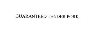 GUARANTEED TENDER PORK