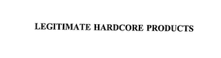 LEGITIMATE HARDCORE PRODUCTS