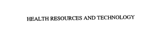 HEALTH RESOURCES AND TECHNOLOGY