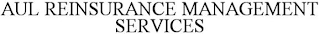 AUL REINSURANCE MANAGEMENT SERVICES